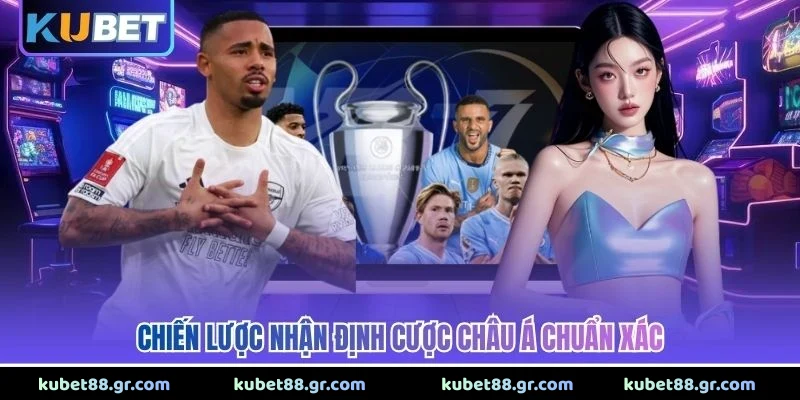 Kèo Châu Á - Bí Quyết Tham Gia Cược Tỷ Lệ Chuẩn Xác 2026 Chiến lược nhận định cược châu Á chuẩn xác