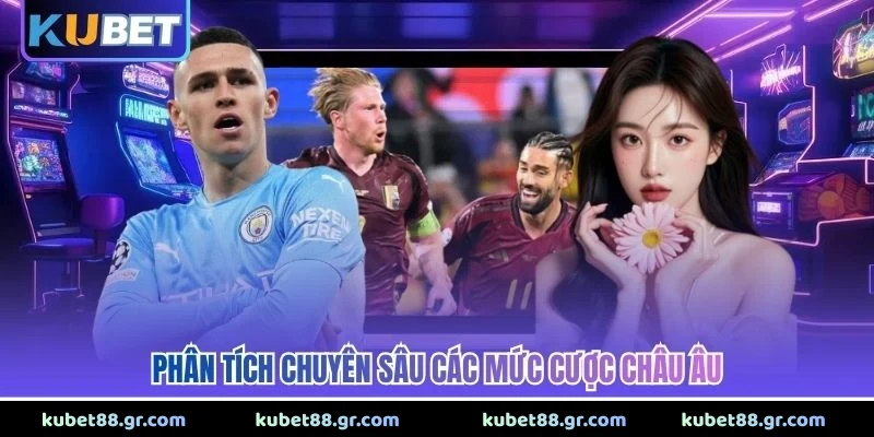 Kèo Châu Âu - Bí Quyết Đọc Tỷ Lệ Chuẩn Xác Dễ Thắng 2026 Phân tích chuyên sâu các mức cược châu Âu