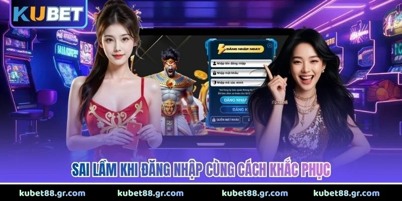 Đăng Nhập Kubet Sai lầm khi đăng nhập cùng cách khắc phục