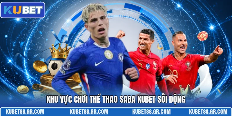 Thể Thao Saba KUBET - Sảnh Cá Cược Đẳng Cấp Hàng Đầu Khu vực chơi thể thao Saba KUBET sôi động
