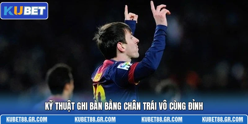 Kỹ thuật ghi bàn bằng chân trái vô cùng đỉnh