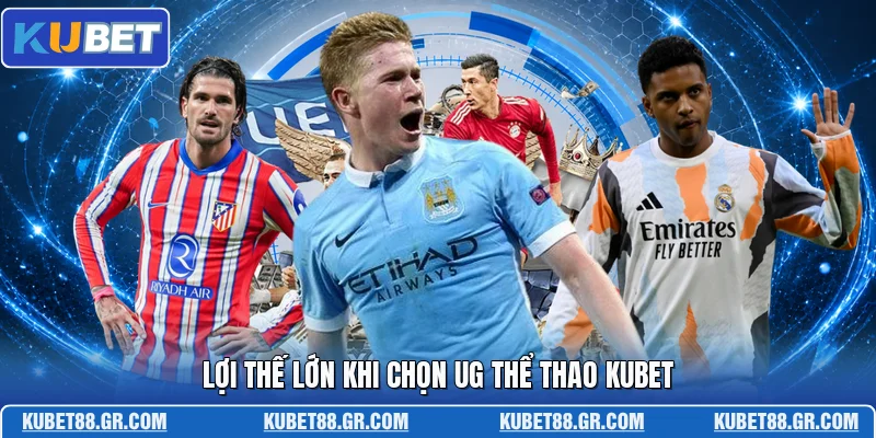 Lợi thế lớn khi chọn UG thể thao KUBET