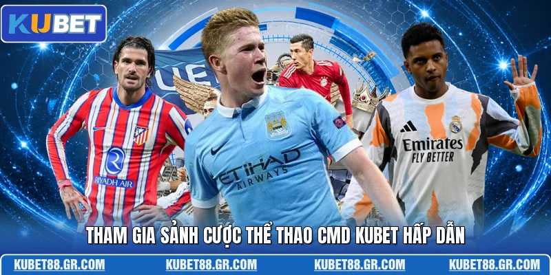 Thể Thao CMD KUBET - Sảnh Cược Đỉnh Cao Và Uy Tín Nhất 2026 Tham gia sảnh cược thể thao CMD KUBET hấp dẫn