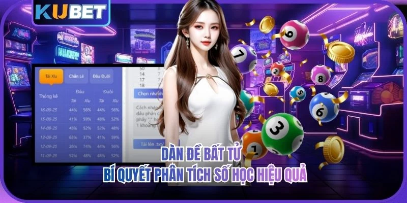 Dàn Đề Bất Tử - Bí Quyết Phân Tích Số Học Hiệu Quả 2026 Dàn Đề Bất Tử