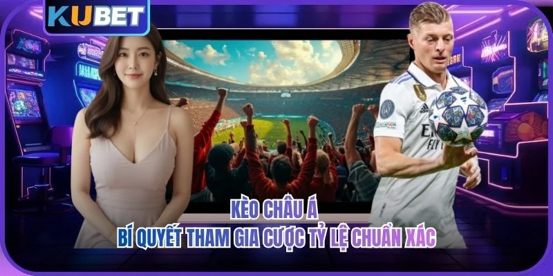 Kèo Châu Á - Bí Quyết Tham Gia Cược Tỷ Lệ Chuẩn Xác 2026 Kèo Châu Á