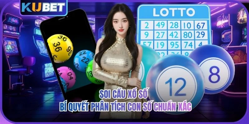 Soi Cầu Xổ Số - Bí Quyết Phân Tích Con Số Chuẩn Xác 2026 Soi Cầu Xổ Số